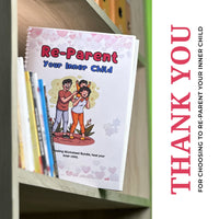 Re-Parent Your Inner Child: A Guide to Healing Childhood Wounds and Building Self-Compassion
